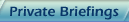 Private Briefings